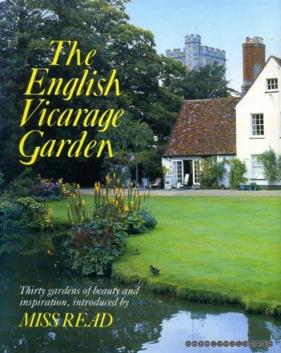 The English Vicarage Garden: Thirty Gardens Of Beauty And Inspiration,New