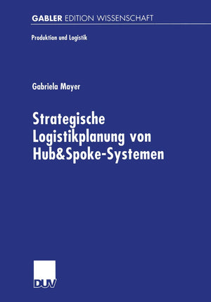 Strategische Logistikplanung von Hub&SpokeSystemen (Produktion und Logistik) (German Edition),Used