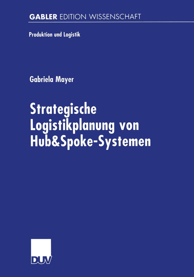 Strategische Logistikplanung von Hub&SpokeSystemen (Produktion und Logistik) (German Edition),Used