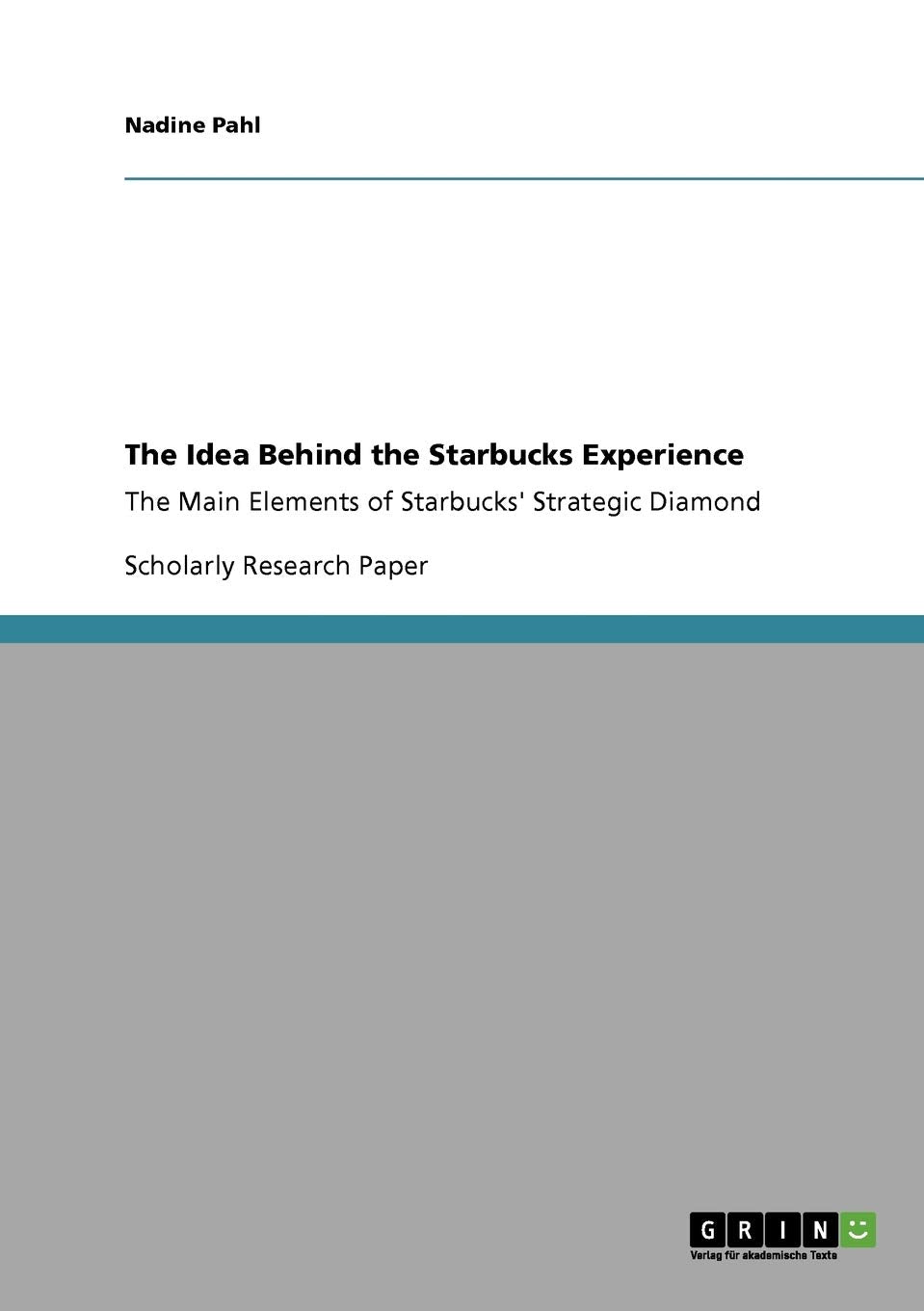 The Idea Behind the Starbucks Experience: The Main Elements of Starbucks' Strategic Diamond,Used