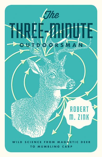 The Threeminute Outdoorsman: Wild Science From Magnetic Deer To Mumbling Carp,Used