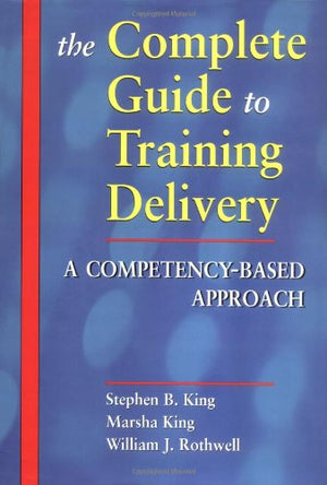 The Complete Guide to Training Delivery: A CompetencyBased Approach,Used