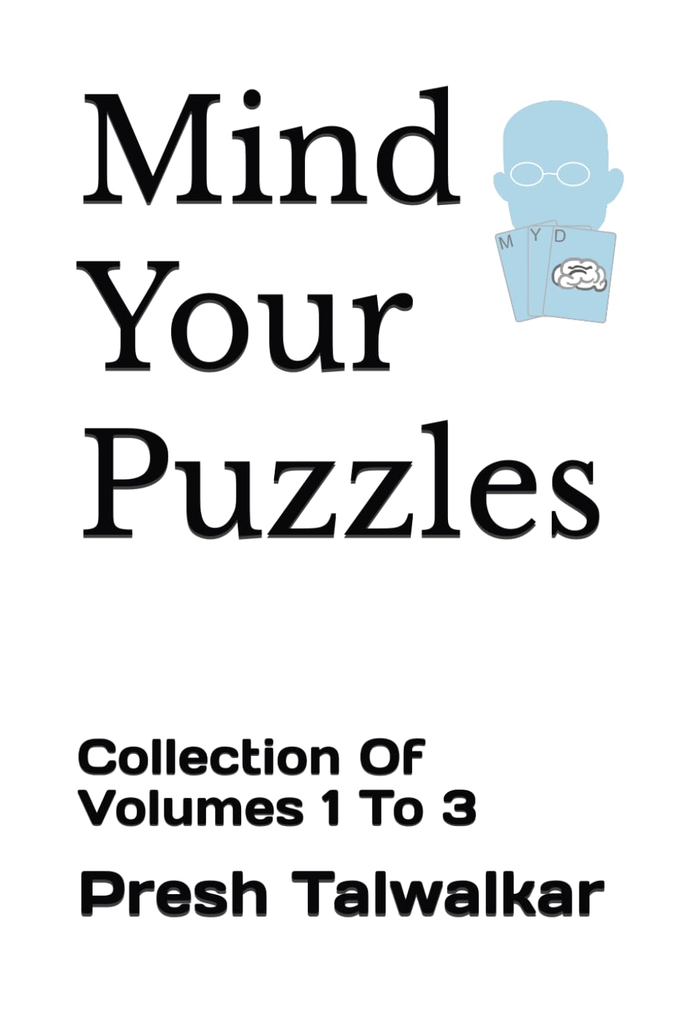 Mind Your Puzzles: Collection Of Volumes 1 To 3,New