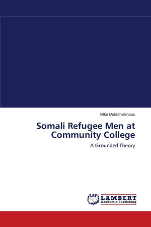 Somali Refugee Men at Community College: A Grounded Theory,Used