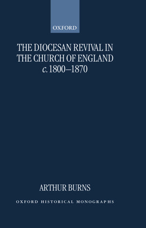 The Diocesan Revival in the Church of England c. 18001870 (Oxford Historical Monographs),Used