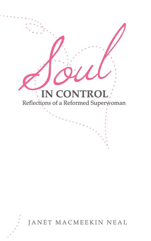 Soul In Control: Reflections Of A Reformed Superwoman,Used