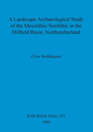 A Landscape Archaeological Study Of The Mesolithicneolithic In The Milfield Basin, Northumberland (Bar British),Used