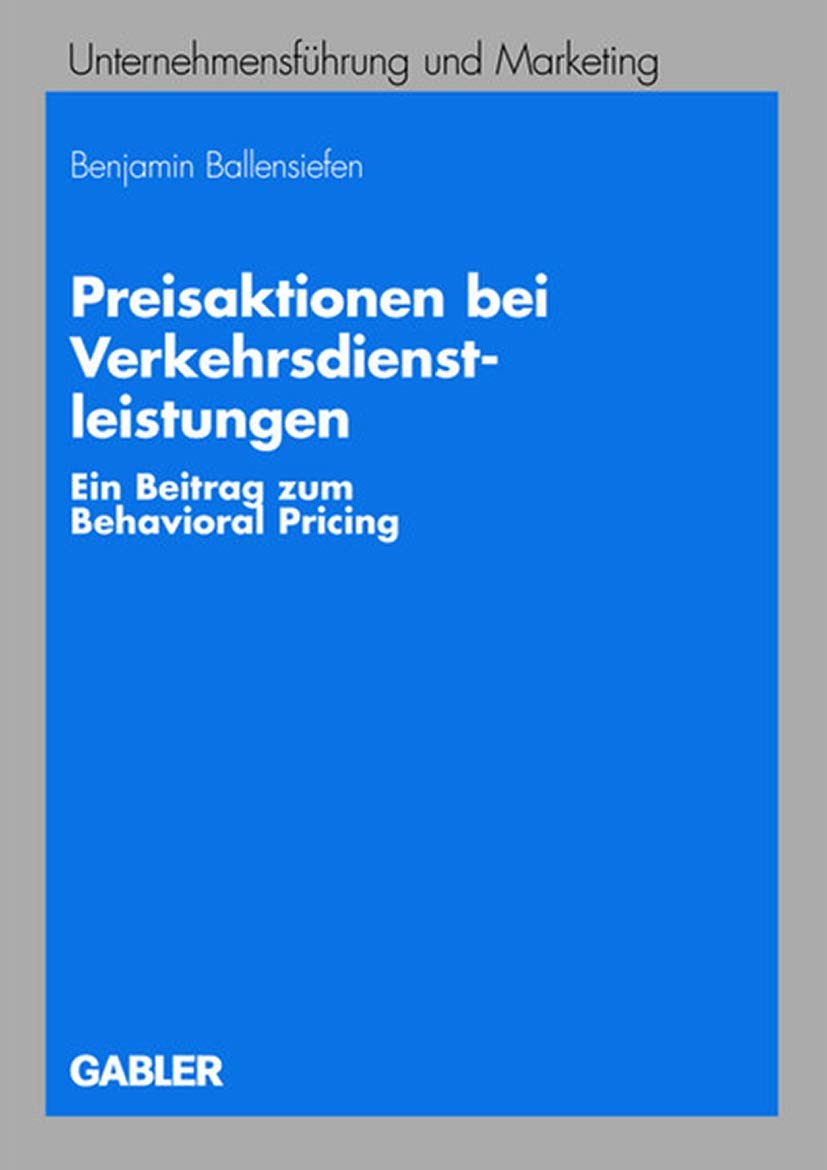 Preisaktionen bei Verkehrsdienstleistungen: Ein Beitrag zum Behavioral Pricing (Unternehmensfhrung und Marketing) (German Editio,Used