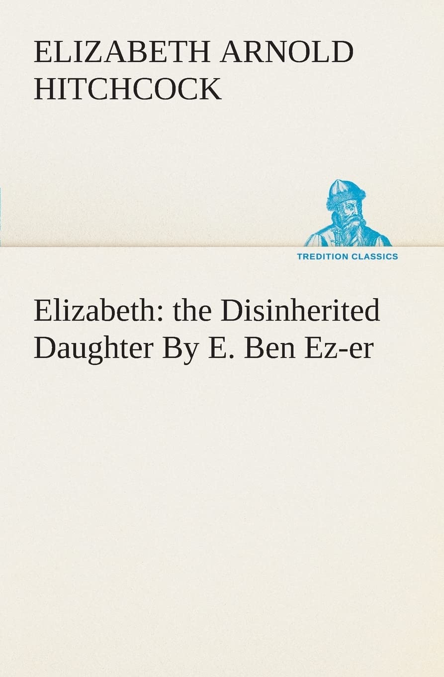 Elizabeth: the Disinherited Daughter By E. Ben Ezer,Used