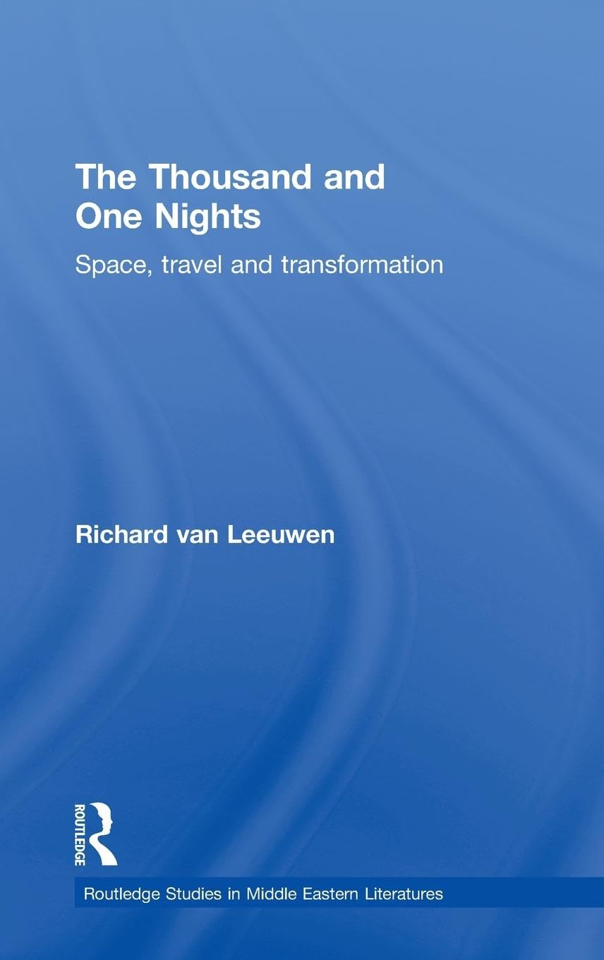 The Thousand And One Nights: Space, Travel And Transformation (Routledge Studies In Middle Eastern Literatures),New