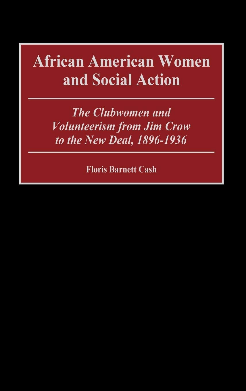 African American Women and Social Action: The Clubwomen and Volunteerism from Jim Crow to the New Deal, 18961936 (Contributions,Used