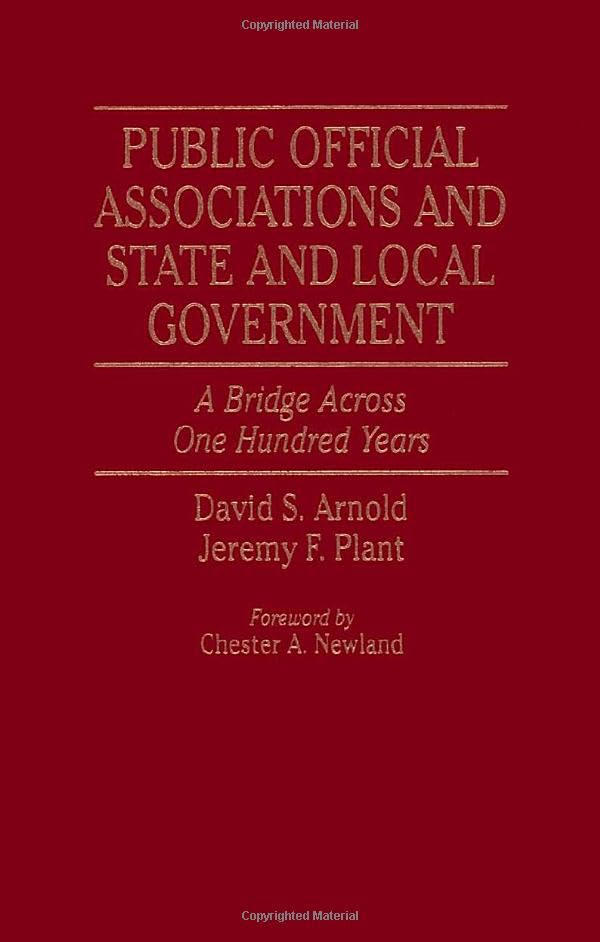 Public Official Associations and State and Local Government: A Bridge Across One Hundred Years,Used