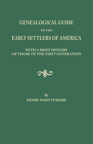 Genealogical Guide to the Early Settlers of America: With a Brief History of Those of the First Generation : And References to t,Used
