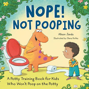 Nope! Not Pooping: A Potty Training Book for Kids Who Wont Poop on the Potty