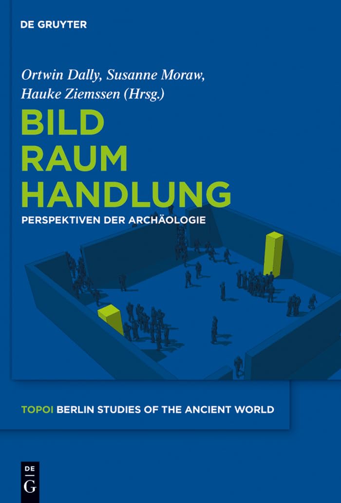 Bild  Raum  Handlung: Perspektiven der Archologie (Topoi  Berlin Studies of the Ancient World/Topoi  Berliner Studien der Al,Used