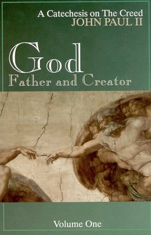 God, Father and Creator, Vol. 1 (A Catechesis on the Creed),Used