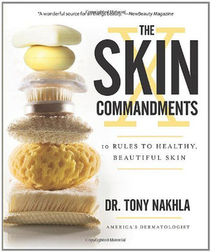 The Skin Commandments: 10 Rules to Healthy, Beautiful Skin