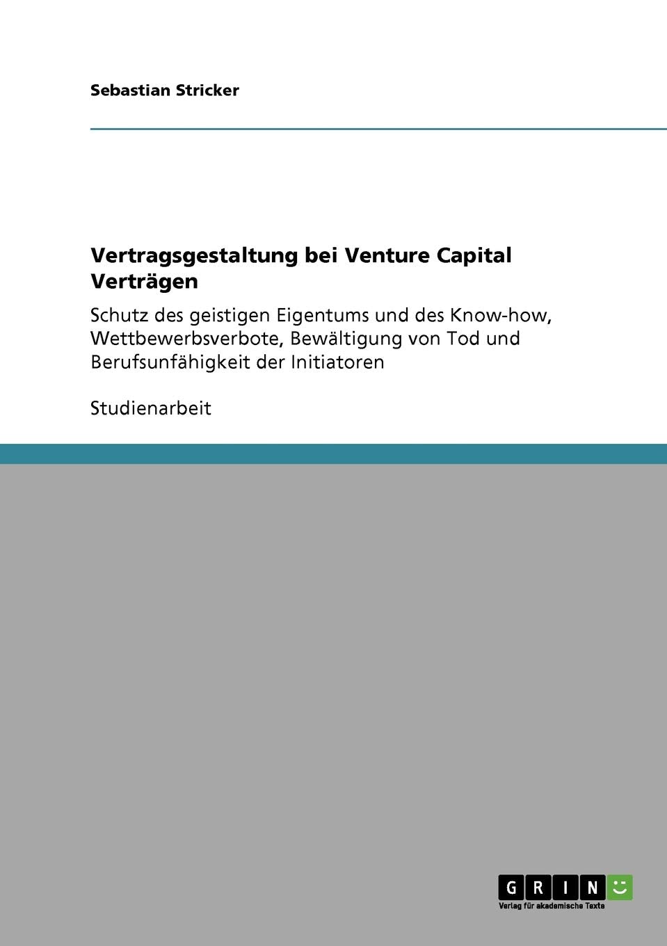 Vertragsgestaltung Bei Venture Capital Vertrgen: Schutz Des Geistigen Eigentums Und Des Knowhow, Wettbewerbsverbote, Bewltigung,Used