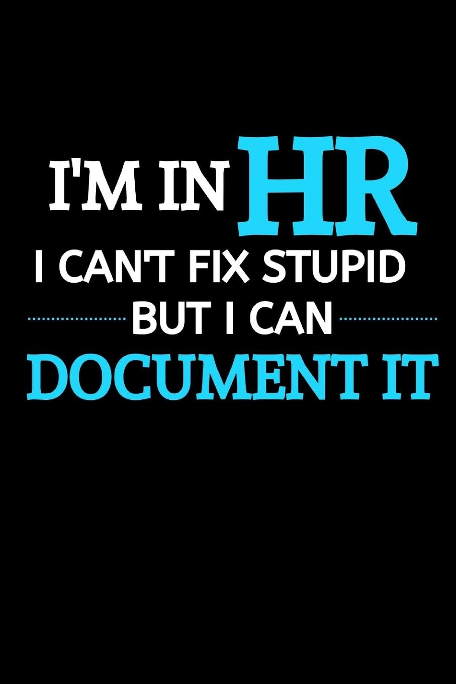 I Am In HR I Can't Fix Stupid But I Can Document It: Funny Male Boss Gift HR Manager Gift  Thank You Gag Gift For Employees, Sta,Used