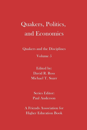 Quakers, Politics, and Economics: Quakers and the Disciplines Volume 5,Used