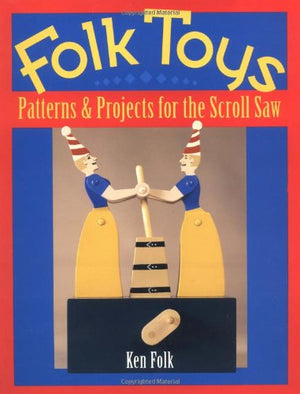 Folk Toys: Patterns & Projects For The Scroll Saw,Used