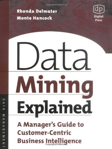 Data Mining Explained: A Manager's Guide to CustomerCentric Business Intelligence,Used