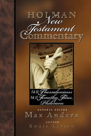 Holman New Testament Commentary  1 & 2 Thessalonians, 1 & 2 Timothy, Titus, Philemon (Volume 9),New