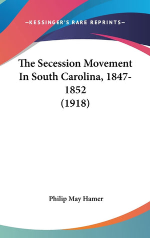 The Secession Movement In South Carolina, 18471852 (1918),New