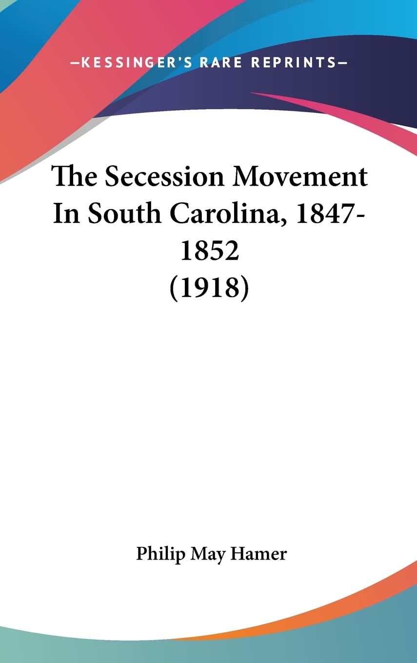 The Secession Movement In South Carolina, 18471852 (1918),New