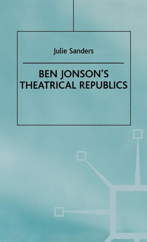Ben Jonsons Theatrical Republics