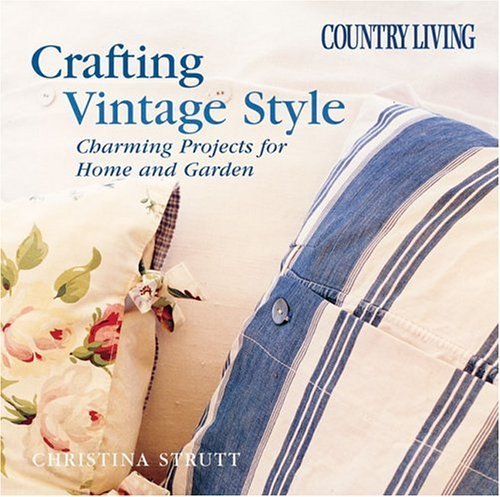 Country Living Crafting Vintage Style: Charming Projects For Home & Garden,Used
