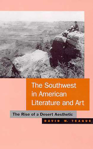 The Southwest In American Literature And Art: The Rise Of A Desert Aesthetic,Used