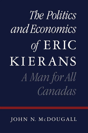 The Politics and Economics of Eric Kierans: A Man for All Canadas,Used