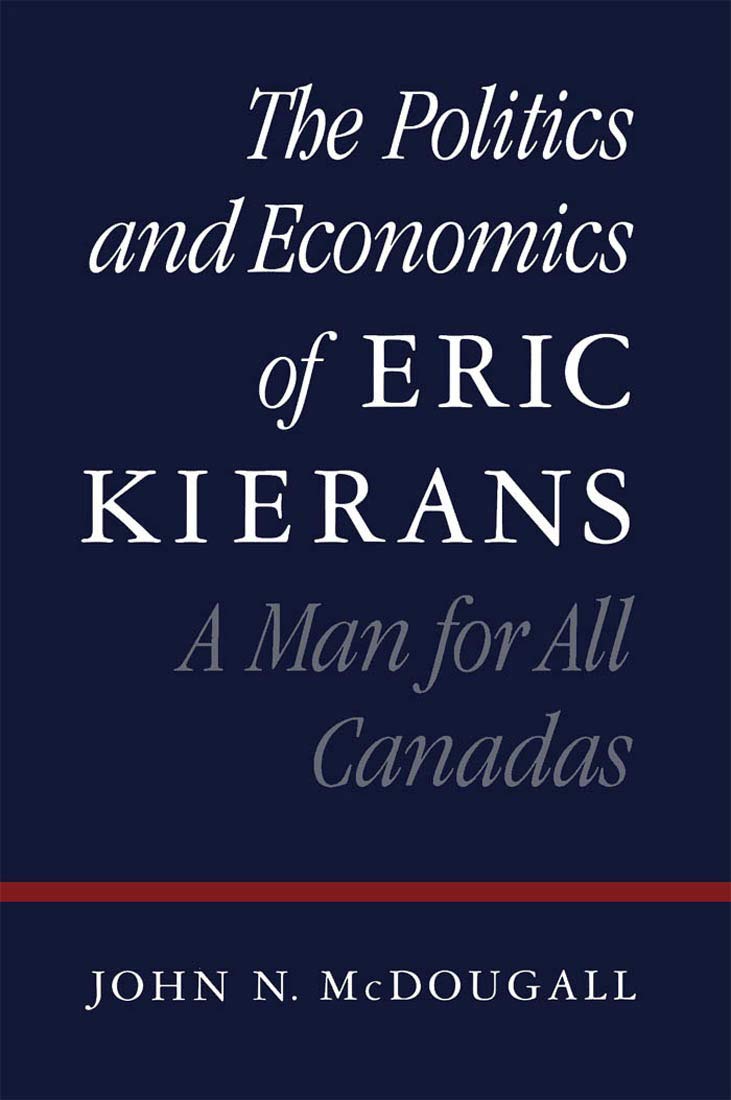 The Politics and Economics of Eric Kierans: A Man for All Canadas,Used