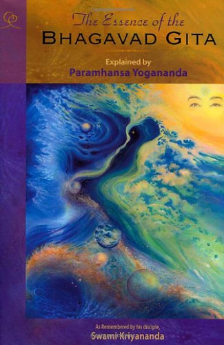 The Essence of the Bhagavad Gita: Explained By Paramhansa Yogananda, As Remembered By His Disciple, Swami Kriyananda,New