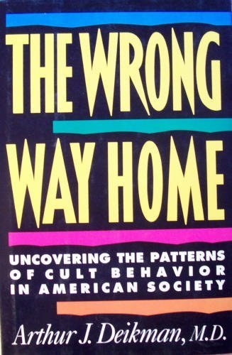 The Wrong Way Home: Uncovering The Patterns Of Cult Behavior In American Society,Used