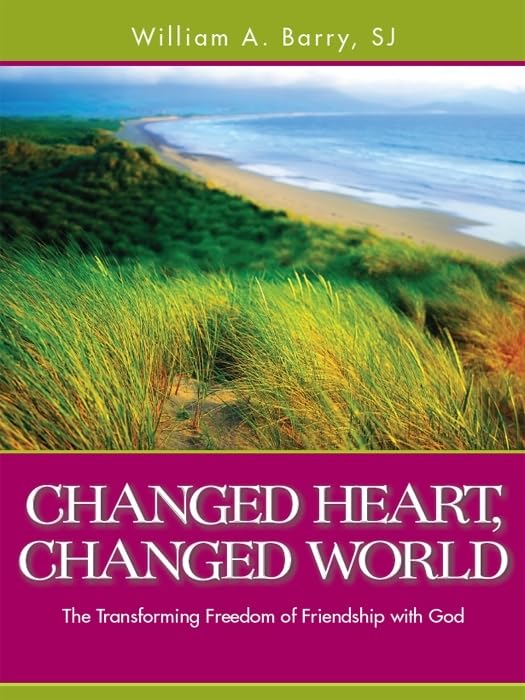 Changed Heart, Changed World: The Transforming Freedom Of Friendship With God,New