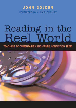 Reading in the Reel World: Teaching Documentaries and Other Nonfiction Texts,New