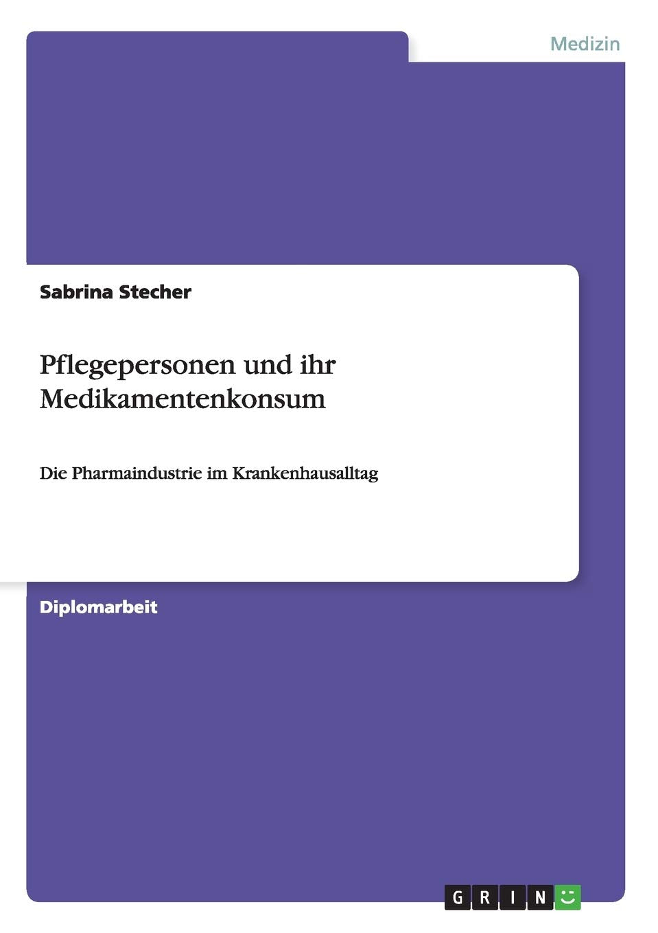 Pflegepersonen und ihr Medikamentenkonsum: Die Pharmaindustrie im Krankenhausalltag (German Edition),Used