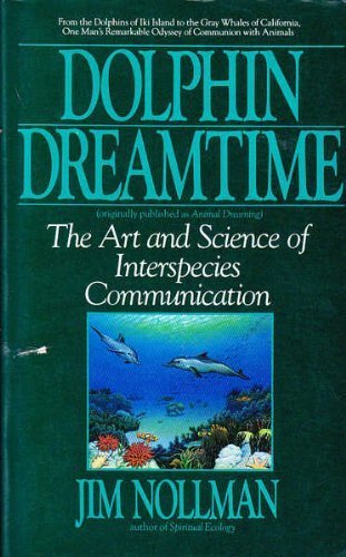 Dolphin Dreamtime: The Art and Science of Interspecies Communication,Used