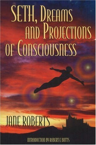 Seth Dreams and Projections Of Consciousness-New