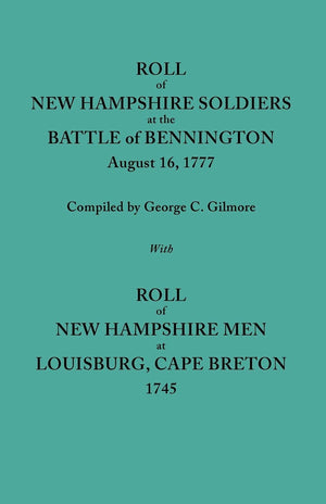 Roll Of New Hampshire Soldiers At The Battle Of Bennington, August 16, 1777 : Published With New Hampshire Men At Louisburg174,New