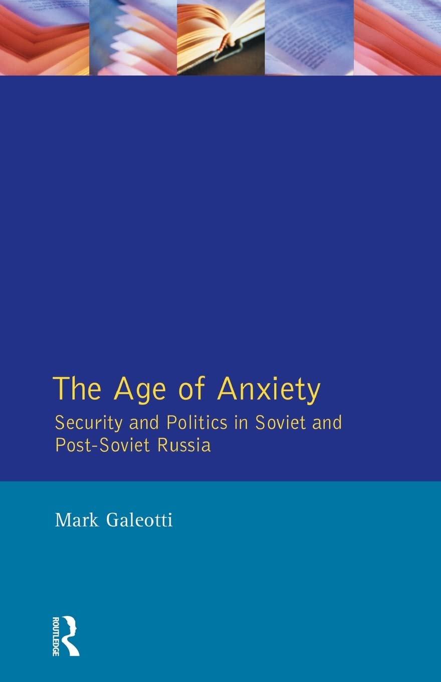 The Age Of Anxiety: Security And Politics In Soviet And Postsoviet Russia,New