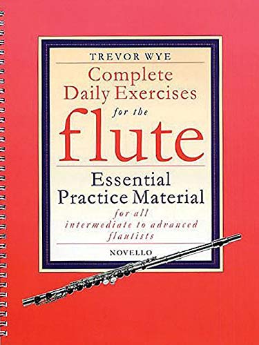 Complete Daily Exercises For The Flute  Flute Tutor: Essential Practice Material For All Intermediate To Advanced Flautists,New