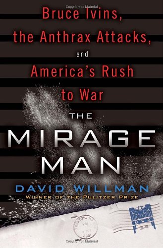 The Mirage Man: Bruce Ivins, The Anthrax Attacks, And America'S Rush To War
