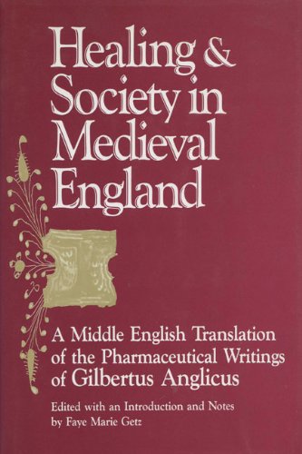 Healing And Society In Medieval England: A Middle English Translation Of The Pharmaceutical Writings Of Gilbertus Anglicus (Wisc,Used