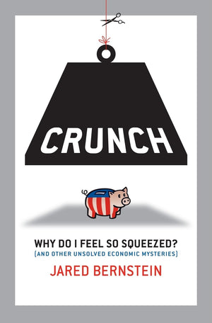 Crunch: Why Do I Feel So Squeezed? (And Other Unsolved Economic Mysteries),Used