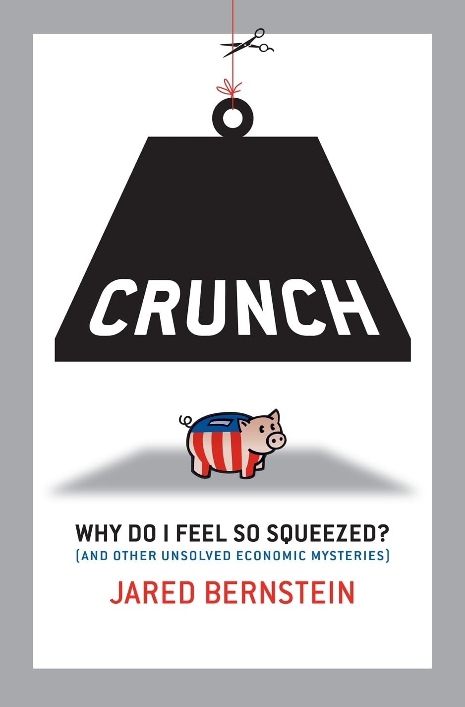 Crunch: Why Do I Feel So Squeezed? (And Other Unsolved Economic Mysteries),Used