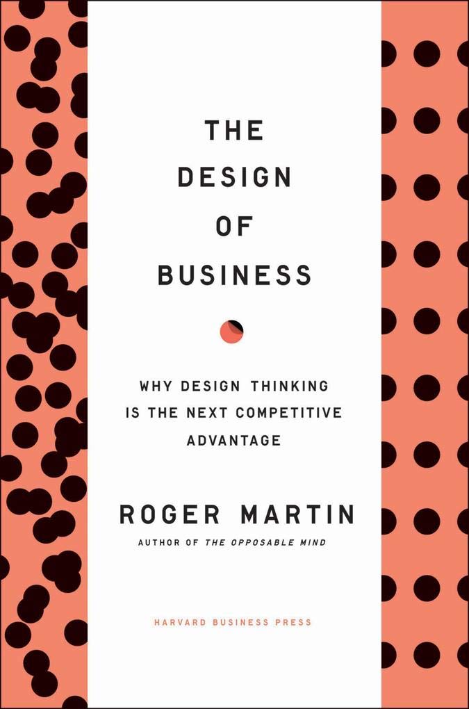 The Design Of Business: Why Design Thinking Is The Next Competitive Advantage