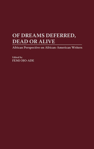 Of Dreams Deferred, Dead or Alive: African Perspectives on AfricanAmerican Writers (Contributions in AfroAmerican and African ,Used